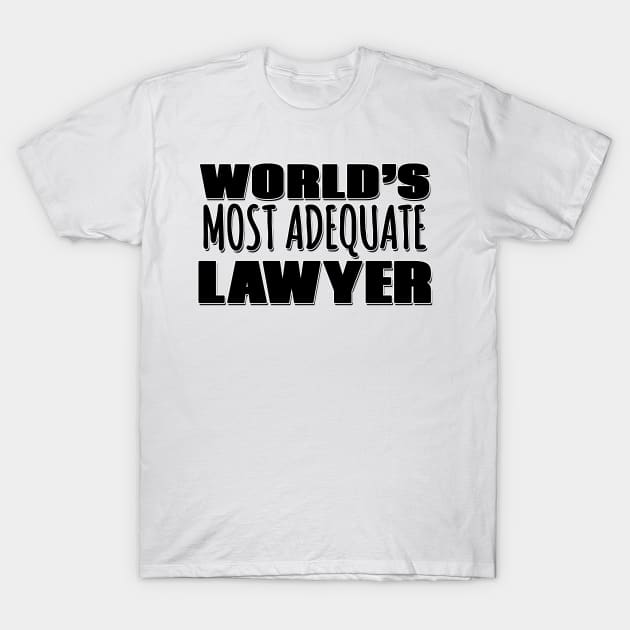 World's Most Adequate Lawyer T-Shirt by Mookle